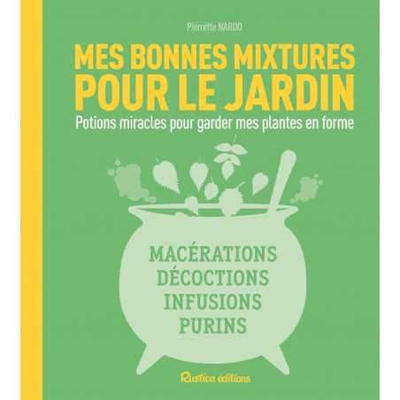 MES BONNES MIXTURES POUR LE JARDIN